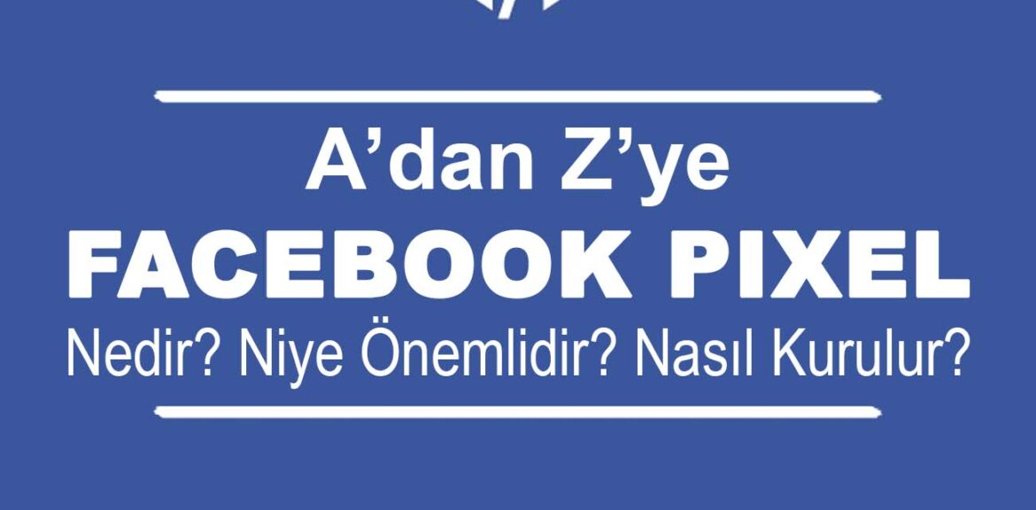 Facebook Piksel Nedir? Nasıl Kurulur?