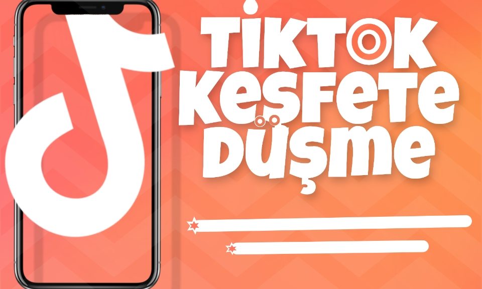 TikTok Keşfet Nedir ve Keşfete Nasıl Düşülür? İpuçları ve Stratejiler