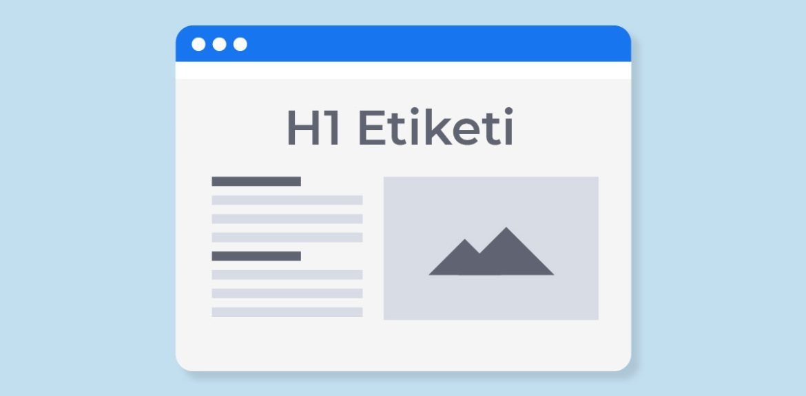 H1 Nedir? H1 Etiketi Nasıl Oluşturulur? SEO İçin Neden Önemlidir?