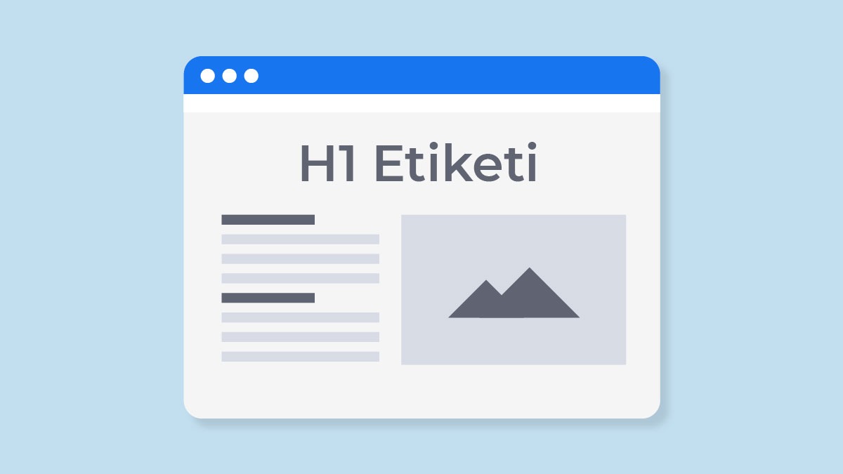 H1 Nedir? H1 Etiketi Nasıl Oluşturulur? SEO İçin Neden Önemlidir?